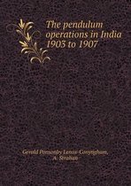 The pendulum operations in India 1903 to 1907