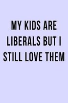 My Kids are Liberals but I Still Love Them
