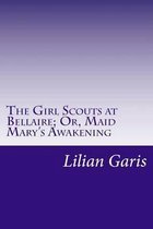 The Girl Scouts at Bellaire; Or, Maid Mary's Awakening