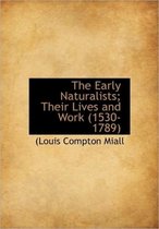 The Early Naturalists; Their Lives and Work (1530-1789)