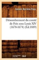 Sciences Sociales- D�nombrement Du Comt� de Foix Sous Louis XIV (1670-1674), (�d.1889)
