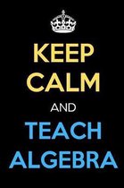 Keep Calm And Teach Algebra
