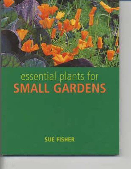 Essential Plants for Small Gardens, Sue Fisher 9781844030330 Boeken