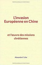 L'invasion Européenne en Chine et l'oeuvre des missions chrétiennes