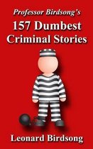 Professor Birdsong's 157 Dumbest Criminal Stories