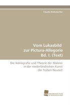 Vom Lukasbild Zur Pictura-Allegorie Bd. I. (Text)