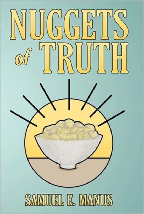 Nuggets of Truth 9781449720056 Samuel E. Manus Boeken