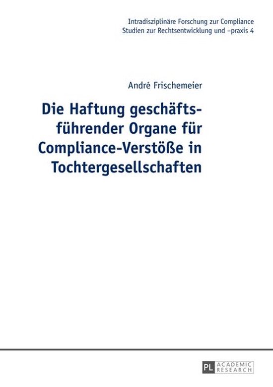 Intradisziplinaere Forschung zur Compliance 4 - Die Haftung  ... - cover