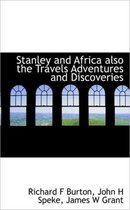 Stanley and Africa Also the Travels Adventures and Discoveries