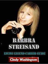 Barbra Streisand - Living Legend Career Guide
