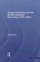 Routledge Explorations in Economic History- Bengal Industries and the British Industrial Revolution (1757-1857)