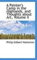 A Painter's Camp in the Highlands, and Thoughts about Art, Volume II