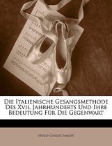 Die Italienische Gesangsmethode Des XVII. Jahrhunderts Und Ihre Bedeutung Fur Die Gegenwart