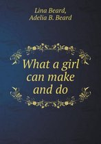 What a girl can make and do