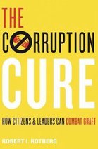 The Corruption Cure – How Citizens and Leaders Can Combat Graft