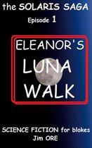 The Solaris Saga 1 - ELEANOR'S LUNA WALK