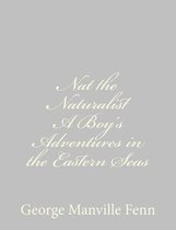 Nat the Naturalist a Boy's Adventures in the Eastern Seas