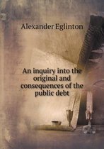 An inquiry into the original and consequences of the public debt