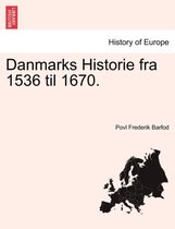 Danmarks Historie fra 1536 til 1670. TREDIE BIND