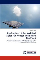 Evaluation of Packed Bed Solar Air Heater with Wire Matrices