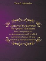 History of the Eleventh New Jersey Volunteers From its organization to Appomattox to which is added experiences of prison life and sketches of individual members