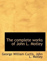 The Complete Works of John L. Motley