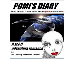 Pomi's Diary, The Life and Times of an Anthropomimetic Robot