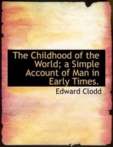 The Childhood of the World; A Simple Account of Man in Early Times.