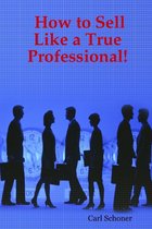 How to Sell Like a True Professional!