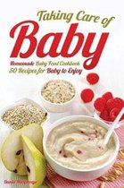 Taking Care of Baby: Homemade Baby Food Cookbook