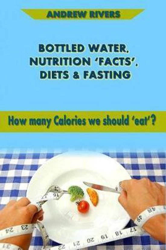 Bottled Water, Nutrition 'facts', Diets & Fasting. How Many Calories We