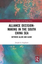 Routledge Studies in US Foreign Policy- Alliance Decision-Making in the South China Sea