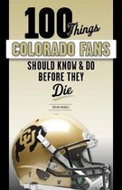 100 Things Colorado Fans Should Know & Do Before They Die