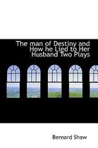 The Man of Destiny and How He Lied to Her Husband Two Plays