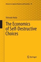 Advances in Japanese Business and Economics-The Economics of Self-Destructive Choices