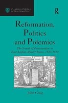 St Andrews Studies in Reformation History- Reformation, Politics and Polemics