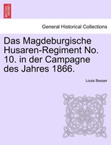 Das Magdeburgische Husaren-Regiment No. 10. in Der Campagne Des Jahres 1866.