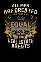 All Men Are Created Equal But Then Some Become Real Estate Agents
