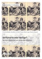 Verführerin oder Heilige? Die Frau in Gesellschaft und Literatur des Mittelalters