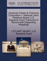 American Potash & Chemical Corporation V. National Labor Relations Board U.S. Supreme Court Transcript of Record with Supporting Pleadings