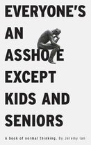 Everyone's An Asshole Except Kids and Seniors