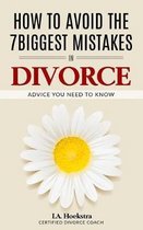 How To Avoid The Seven Biggest Mistakes in Divorce