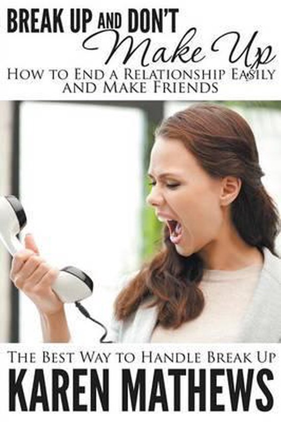 Break Up and Don't Make Up - How to End a Relationship Easil ... - cover