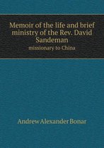 Memoir of the Life and Brief Ministry of the REV. David Sandeman Missionary to China