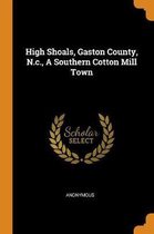 High Shoals, Gaston County, N.C., a Southern Cotton Mill Town