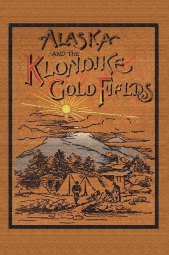 Alaska and the Klondike Gold Field - cover