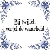 Tegeltje met Spreuk (Tegeltjeswijsheid): Bij twijfel, vertel de waarheid + Kado verpakking & Plakhanger