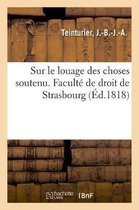 Sur Le Louage Des Choses Soutenu. Facult de Droit de Strasbourg