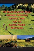 A Trail Guide to the Maah Daah Hey Trail, Theodore Roosevelt National Park, and the Dakota Prairie Grasslands