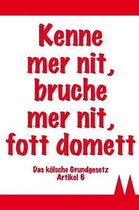 Kenne Mer Nit, Bruche Mer Nit, Fott Domett - Das K lsche Grundgesetz Artikel 6